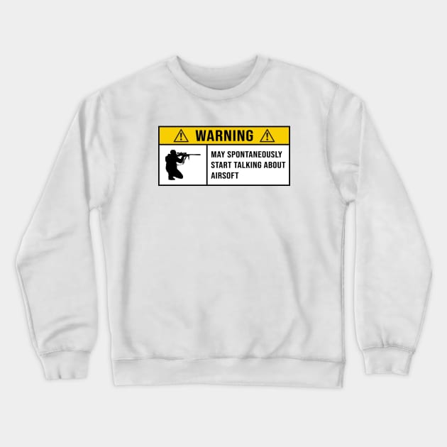 Warning May Spontaneously Start Talking About Airsoft - Gift for Airsoft Lovers Crewneck Sweatshirt by MetalHoneyDesigns